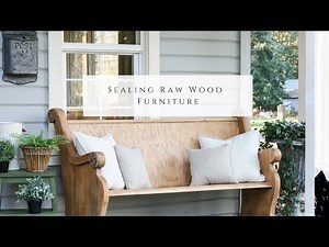 Sealing Raw Wood Furniture