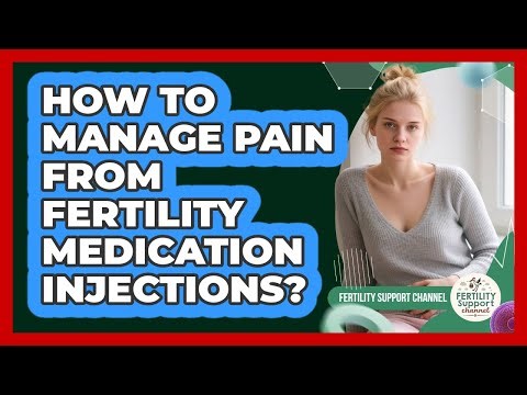 How To Manage Pain From Fertility Medication Injections?