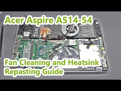 Acer Aspire 5 A514-54 - Fan Cleaning and Heatsink Repasting Guide