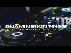 DIJAMIN BIKIN TINGGI !! DJ BOXING MEDAN SUPER FULL BASS TERBARU 2025