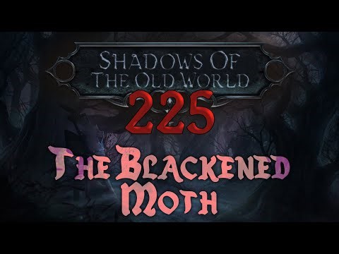 Shadows of the Old World Episode 225: The Blackened Moth
