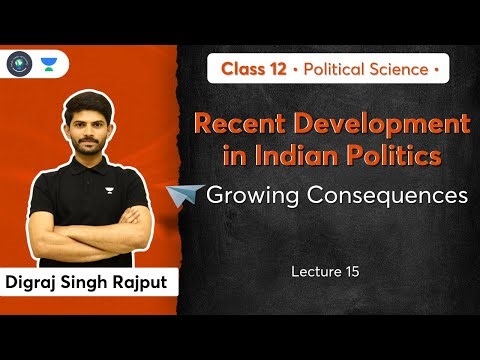 Class 12: Growing Consequences | Recent Development in Indian Politics | L-15 | Digraj Sir