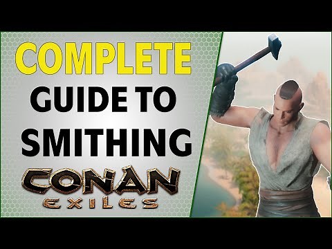 Complete Guide to Blacksmith Crafting | Conan Exiles 2021