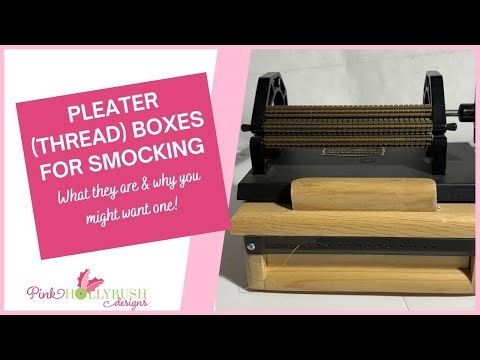 Pleater (Thread) Boxes for Smocking: What they are & why you might want one.