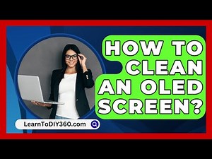 How To Clean An OLED Screen? - LearnToDIY360.com