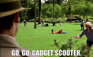 Go, go, Gadget scooter.