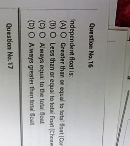 Independent float is:(A) Greater than or equal to total float... | Filo