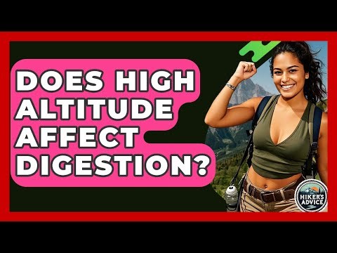 Does High Altitude Affect Digestion? - The Hiker's Advice