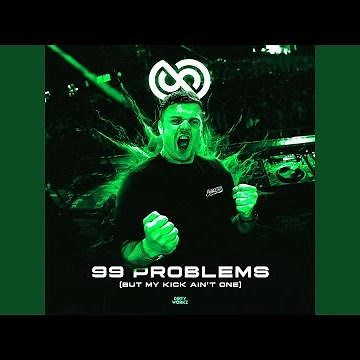 99 PROBLEMS (But My Kick Ain't One)