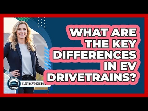 What Are The Key Differences In EV Drivetrains?