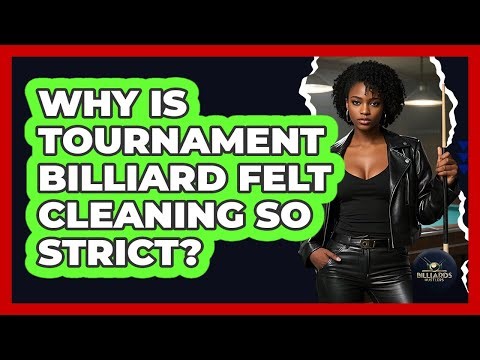 Why Is Tournament Billiard Felt Cleaning So Strict? - Billiards Hustlers