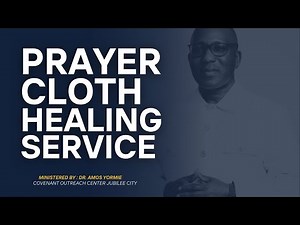 DAY 4: PRAYER CLOTH HEALING SERVICE | Covenant Outreach Center Jubilee City | DR. AMOS YORMIE