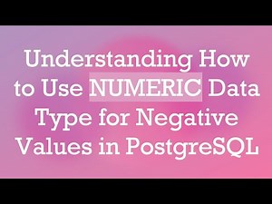 Understanding How to Use NUMERIC Data Type for Negative Values in PostgreSQL