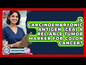 Is Carcinoembryonic Antigen (CEA) a Reliable Tumor Marker for Colon Cancer? | Colon Health Channel