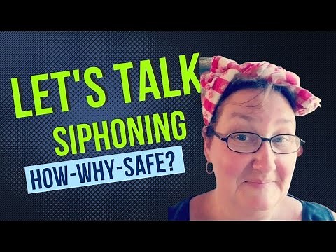 Let's Talk Siphoning - The How - Why - Safety?