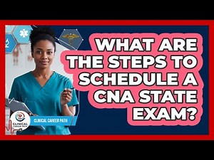 What Are The Steps To Schedule A CNA State Exam?