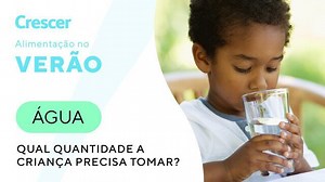 Qual é a quantidade de água que a criança precisa tomar, por idade?
