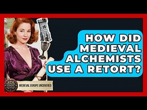 How Did Medieval Alchemists Use A Retort? - Medieval Europe Uncovered