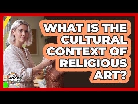 What Is The Cultural Context Of Religious Art?