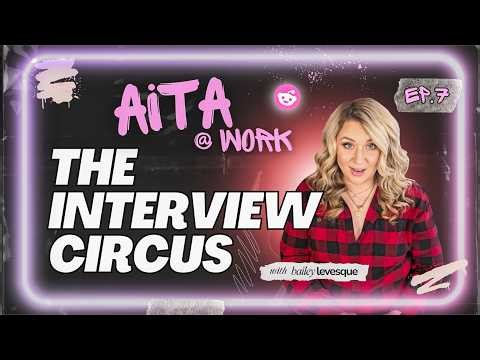 The Interview Circus | AITA@Work Podcast | Ep. 7