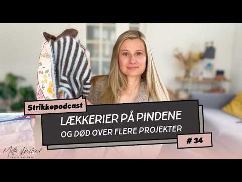 Strikkepodcast #34 - Masser af lækkerier på pindene