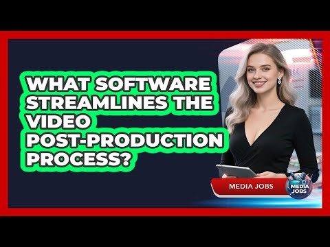 What Software Streamlines The Video Post-Production Process?