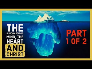 The Subconscious Mind, The Heart, and Christ. Part 1 of 2
