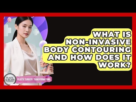 What Is Non-Invasive Body Contouring and How Does It Work? | Plastic Surgery Transformations News