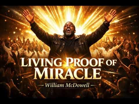 William McDowell - I’m Living Proof of a Miracle | Powerful Worship Anthem