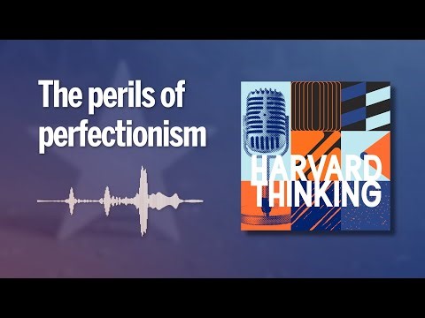 Harvard Thinking: The perils of perfectionism