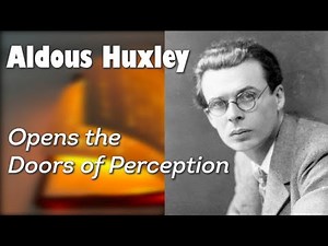 Aldous Huxley - Opens the Doors of Perception