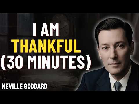 I Am Thankful | 30 Minute Morning Affirmations for Gratitude & Abundance | Neville Goddard