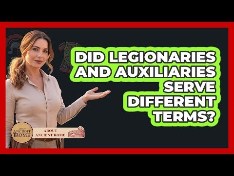 Did Legionaries And Auxiliaries Serve Different Terms?
