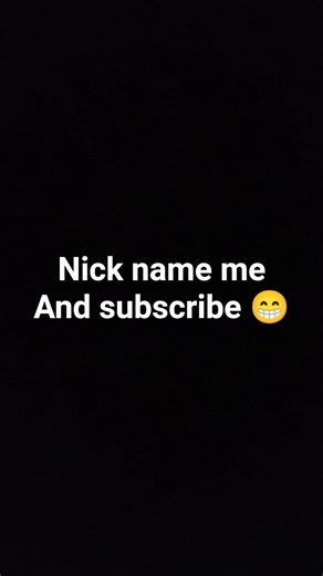 Nick name me and subscribe 😁