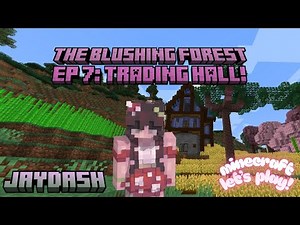 [THE BLUSHING FOREST] EPISODE 7: TRADING HALL!