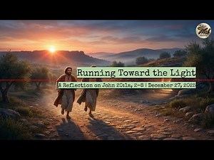 Running Toward the Light – A Reflection on John 20:1a, 2–8 | December 27, 2025