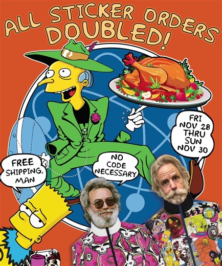 Let us partake in ritualistic, post-Thanksgiving consumerism. ALL STICKER ORDERS WILL BE DOUBLED! For example: Order 1 sticker, and receive 2. Order 2 stickers and receive 4. Order 50 stickers, and receive 100. You get the idea. No code necessary. Friday Nov 28 thru Sunday Nov 30th. www.newspringfieldboogie.com