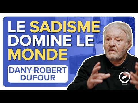 LE SADISME A CONQUIS LE MONDE ET LES HUMAINS - Dany-Robert Dufour