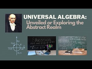 Universal Algebra: Unveiled or Exploring the Abstract Realm