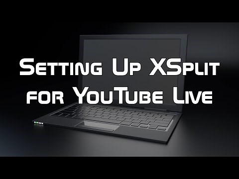 Setting Up XSplit for YouTube Live