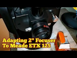 Adapting 2" Focuser/Diagonal To Meade ETX 125 Maksutov Telescope 1.25" Back