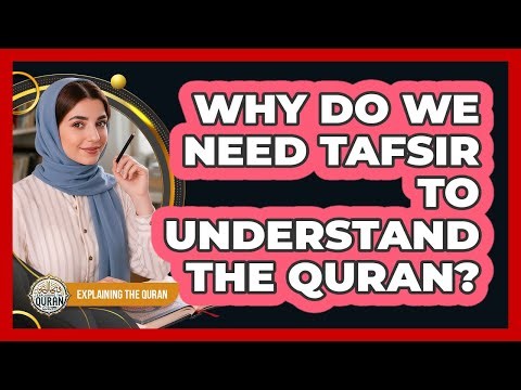 Why Do We Need Tafsir To Understand The Quran?
