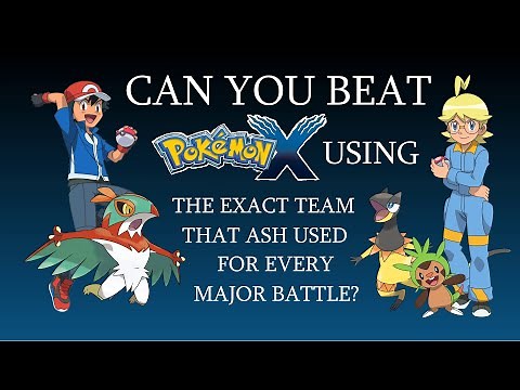 Can You Beat Pokémon X Using the Exact Team That Ash Used For Every Major Battle?