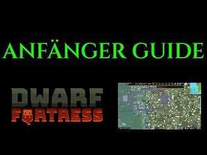 ANFÄNGER GUIDE Komplettes DWARF FORTRESS Beginner Tutorial