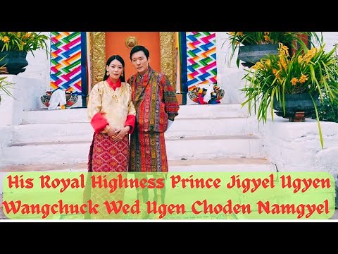 His Royal Highness Prince Jigyel Ugyen Wangchuck Wed Ugen Choden Namgyel