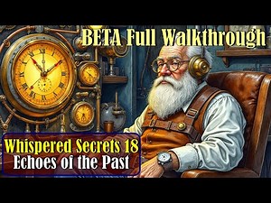 Let's Play - Whispered Secrets 18 - Echoes of the Past Beta - BETA Full Walkthrough