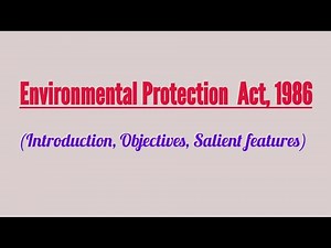 Environment Protection Act, 1986 (Introduction, Objectives and Salient features)