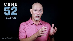 Core 52, Lesson 29: Rest (Mark 2:27-28)