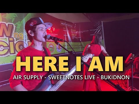 HERE I AM - Air Supply | Sweetnotes Live @ Bukidnon