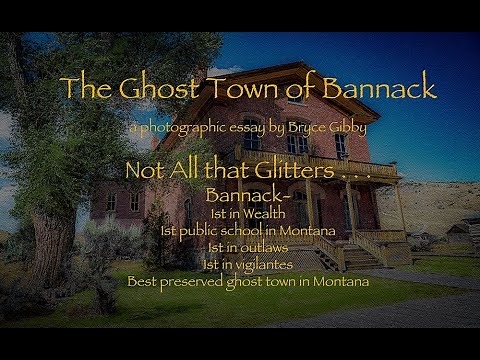 The Ghost Town of Bannack, Montana--Photography and Narration by Bryce Gibby